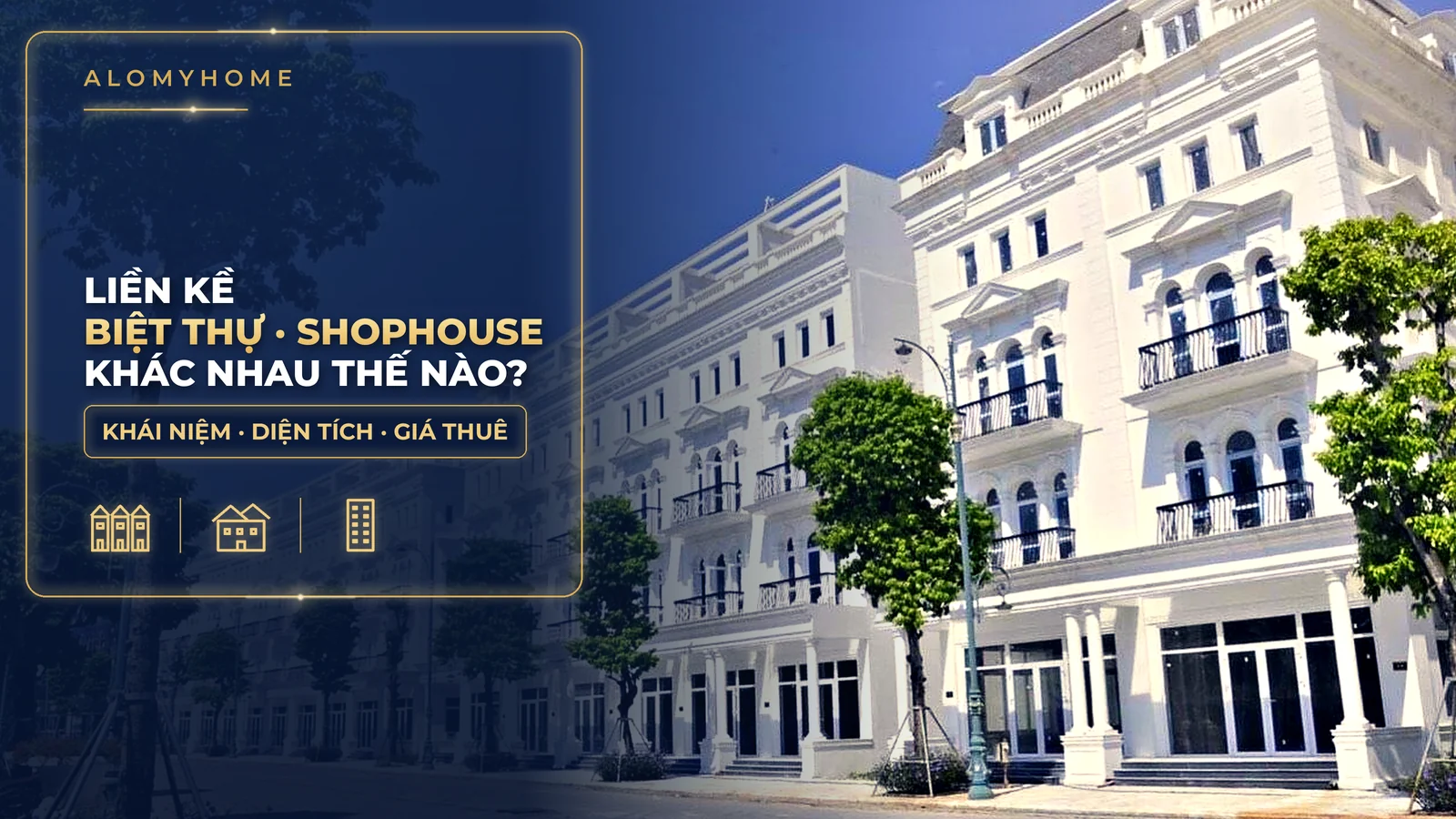 Liền kề, biệt thự, shophouse khác nhau thế nào? So sánh từ tin thật