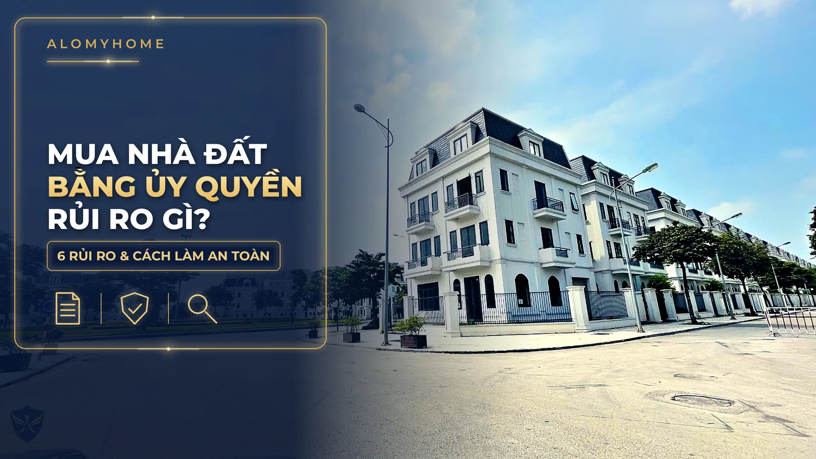 Mua nhà đất bằng hợp đồng ủy quyền: rủi ro và cách làm an toàn