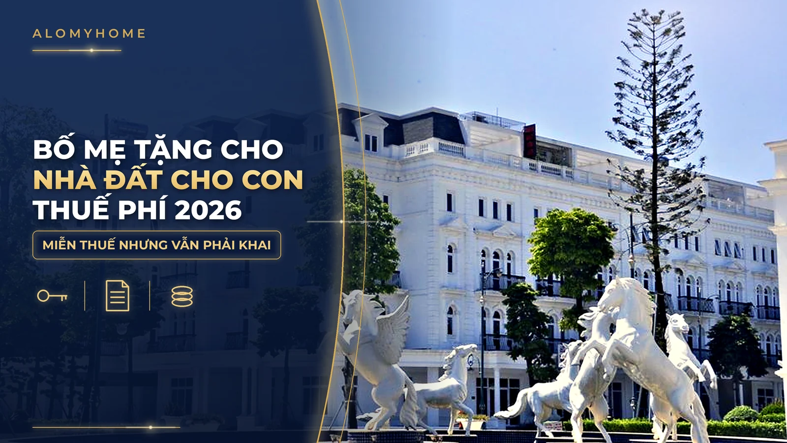 Bố mẹ tặng cho nhà đất cho con: thủ tục, thuế phí 2026