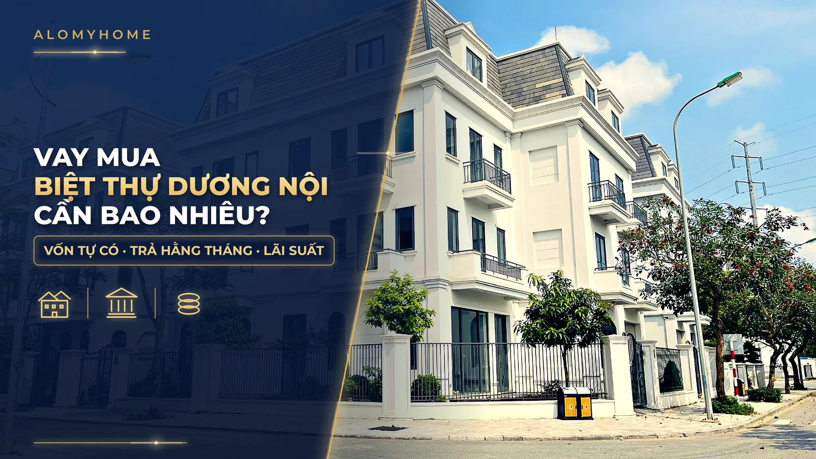 Vay mua biệt thự Dương Nội: cần bao nhiêu vốn tự có, trả bao nhiêu?
