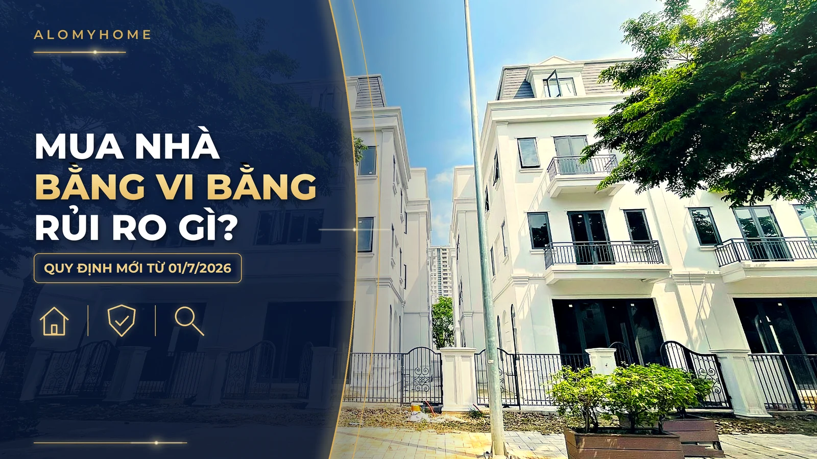 Mua nhà bằng vi bằng: vì sao rủi ro, quy định mới từ 01/7/2026